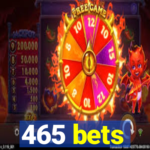 465 bets